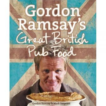 Gordon Ramsay's Great British Pub Food-Gordon Ramsay, Mark Sargeant