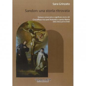 Sandon. Una storia ritrovata. Restauro conservativo e significato storico del «Crocefisso tra sant'Antonio e santa Marta» della chiesa parrocchiale