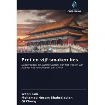 Prei en vijf smaken bes: Supervoedsel en supervruchten, van het westen van Azië tot het noordoosten van China