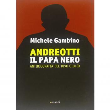 Andreotti il papa nero. Antibiografia del divo Giulio