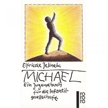 Elfriede Jelinek Michael: Ein Jugendbuch Für Die Infantilgesellschaft