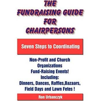The Fundraising Guide for Chairpersons: Seven Steps to Coordinating Non-Profit and Church Organizations Fund-Raising Events
