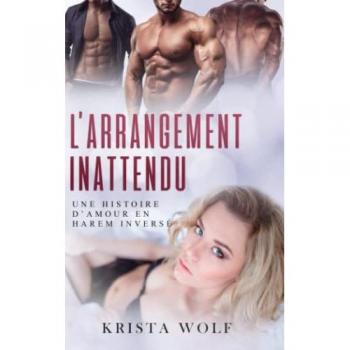 L'Arrangement Inattendu: Une histoire d’amour en harem inversé