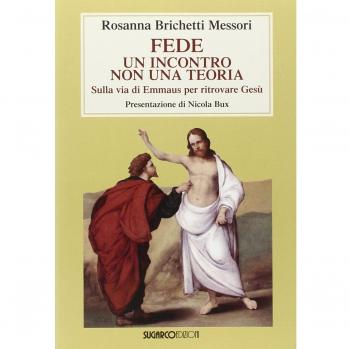 Fede: un incontro non una teoria. Sulla via di Emmaus per ritrovare Gesù