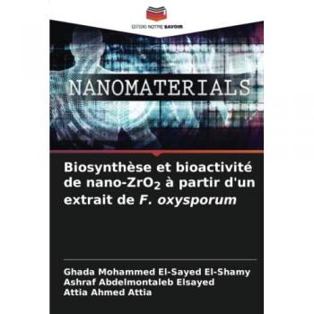 El-Shamy, Ghada Mohammed El-Sayed: Biosynthèse et bioactivité de nano-ZrO2 à partir d'un extrait de F. oxysporum