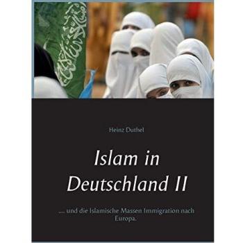 Islam in Deutschland II: ....und die Islamische Massen Immigration nach Europa.