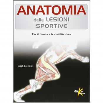 Anatomia delle lesioni sportive. Per il fitness e la riabilitazione