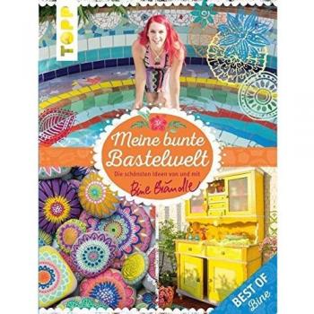 Meine bunte Bastelwelt. Best of Bine: Die schönsten Ideen von und mit Bine Brändle