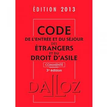 Code de l'entrée et du séjour des étrangers et du droit d'asile 2013, commenté