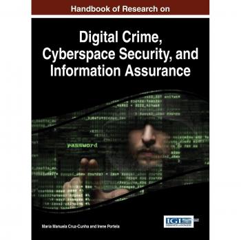 Handbook of Research on Digital Crime, Cyberspace Security, and Information Assurance