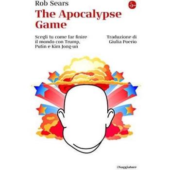 The Apocalypse Game. Scegli tu come far finire il mondo con Trump, Putin e Kim Jong-un