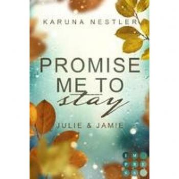 Nestler, Karuna: Promise Me to Stay. Julie & Jamie