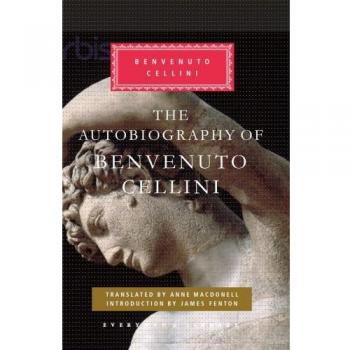 The Autobiography of Benvenuto Cellini by Benvenuto Cellini (Hardcover, 2010)