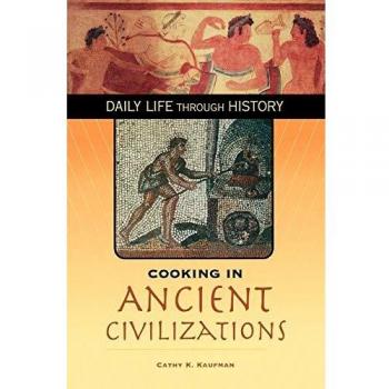 Cooking in Ancient Civilizations (Daily Life Through History)