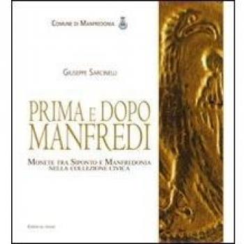 Prima e dopo Manfredi. Monete tra Siponto e Manfredonia nella collezione civica. Ediz. illustrata