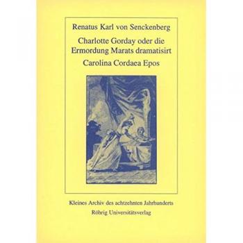 Charlotte Corday oder die Ermordung Marats dramatisiert. Carolina Cordaea Epos