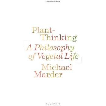 Plant-Thinking : A Philosophy of Vegetal Life