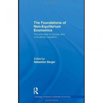 The Foundations of Non-Equilibrium Economics: The Principle of Circular Cumulative Causation (Routledge Advances in Heterodox Economics)