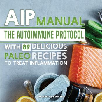 AIP Manual: The Autoimmune Protocol To Treat Inflammation