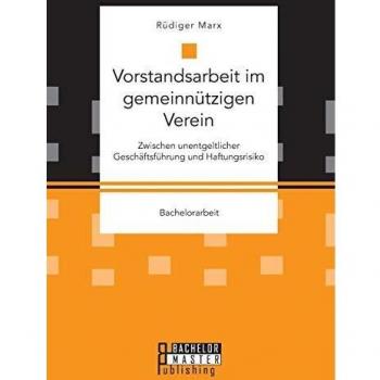 Vorstandsarbeit im gemeinnützigen Verein. Zwischen unentgeltlicher Geschäftsführung und Haftungsrisiko
