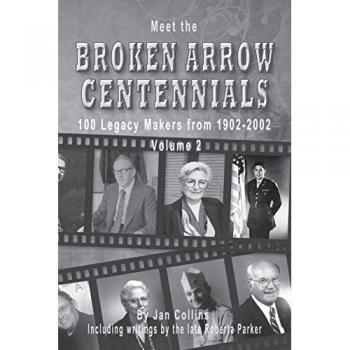 Meet the Broken Arrow Centennials: 100 Legacy Makers from 1902-2002 Vol 2