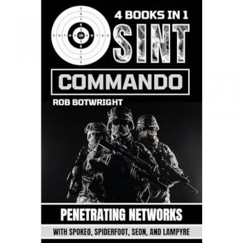 OSINT Commando: Penetrating Networks With Spokeo, Spiderfoot, Seon, And Lampyre