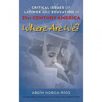 Critical Issues of Latinos and Education in 21st Century America