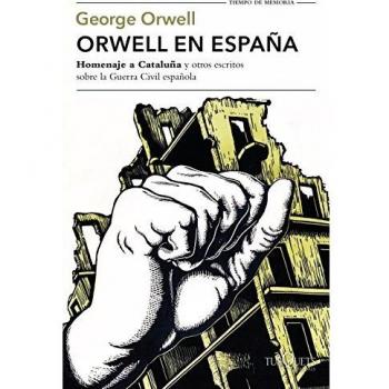 ORWELL EN ESPAÑA.HOMENAJE A CATALUÑA Y OTROS ESCRITOS SOBRE LA GUERRA CIVIL ESPAÑOLA