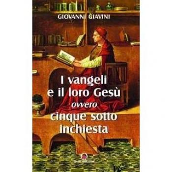 I Vangeli e il loro Gesù. Per un orientamento tra i moderni dibattiti sui Vangeli