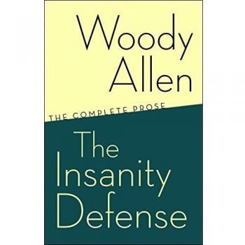 Woody Allen The Insanity Defense: The Complete Prose