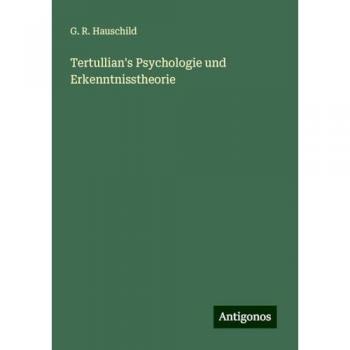 Tertullian's Psychologie und Erkenntnisstheorie