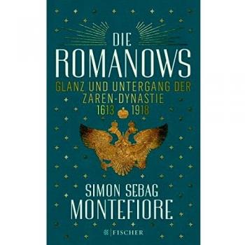 Montefiore, Simon Sebag Die Romanows: Glanz Und Untergang Der Zarendynastie 1613-1918