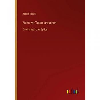 Wenn wir Toten erwachen: Ein dramatischer Epilog