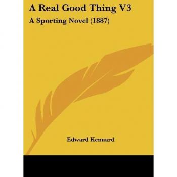A Real Good Thing V3: A Sporting Novel (1887)