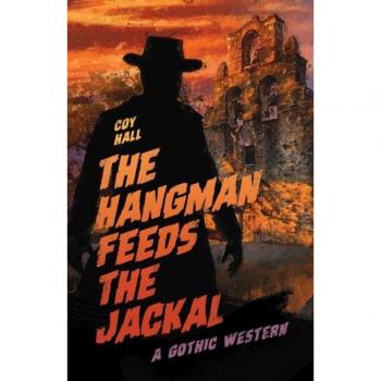 The Hangman Feeds the Jackal: A Gothic Western
