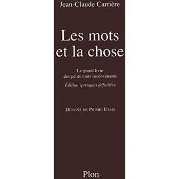 Les mots et la chose : Le grand livre des petits mots inconvenants