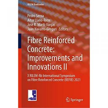Fibre Reinforced Concrete: Improvements and Innovations II: X RILEM-fib International Symposium on Fibre Reinforced Concrete (BEFIB) 2021 (RILEM Bookseries, 36, Band 2)