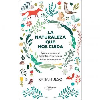 La naturaleza que nos cuida: Cómo encontrar el bienestar en elementos y escenarios naturales (Tapa blanda con solapas).