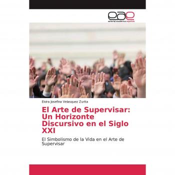 El Arte de Supervisar: Un Horizonte Discursivo en el Siglo XXI: El Simbolismo de la Vida en el Arte de Supervisar