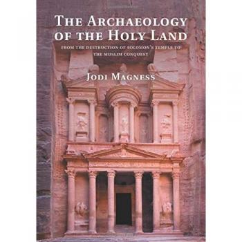 The Archaeology of the Holy Land: From The Destruction Of Solomon's Temple To The Muslim Conquest
