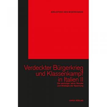 Verdeckter Bürgerkrieg und Klassenkampf in Italien Band II: Die sechziger Jahre: Revolte und Strategie der Spannung (Bibliothek des Widerstands)