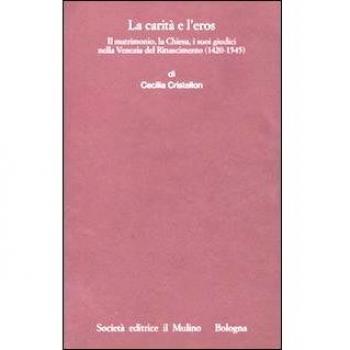 La carità e l'eros. Il matrimonio, la Chiesa, i suoi giudici nella Venezia del Rinascimento