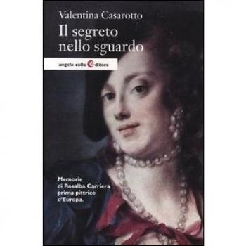 Il segreto nello sguardo. Memorie di Rosalba Carriera prima pittrice d'Europa