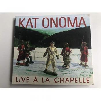 Live Kat Onoma à La Chapelle – Edition Limité