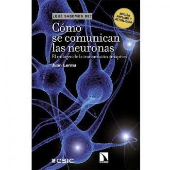 Cómo se comunican las neuronas: El milagro de la transmisión sináptica (Tapa blanda).