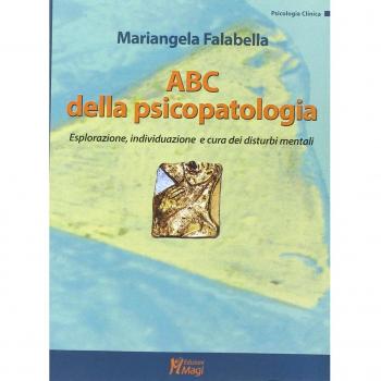 ABC della psicopatologia. Esplorazione, individuazione e cura dei disturbi mentali Mariangela Falabella