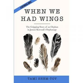 When We Had Wings: The Gripping Story of an Orphan in Janusz Korczak's Orphanage. A Historical Novel (Ww2 Historical Fiction)