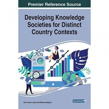 Developing Knowledge Societies for Distinct Country Contexts (Advances in Knowledge Acquisition, Transfer, and Management)