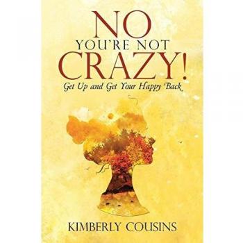 No, You're Not Crazy!: Get Up and Get Your Happy Back