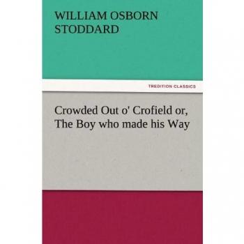 Crowded Out o' Crofield or, The Boy who made his Way